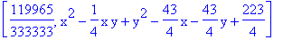 [119965/333333, x^2-1/4*x*y+y^2-43/4*x-43/4*y+223/4]